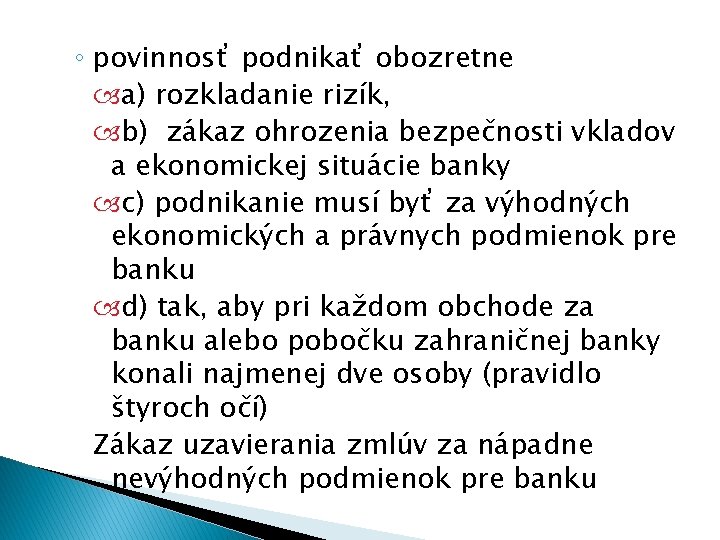 ◦ povinnosť podnikať obozretne a) rozkladanie rizík, b) zákaz ohrozenia bezpečnosti vkladov a ekonomickej