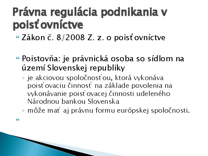 Právna regulácia podnikania v poisťovníctve Zákon č. 8/2008 Z. z. o poisťovníctve Poistovňa: je