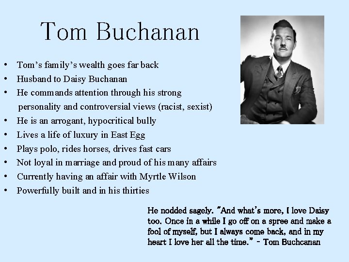 Tom Buchanan • Tom’s family’s wealth goes far back • Husband to Daisy Buchanan