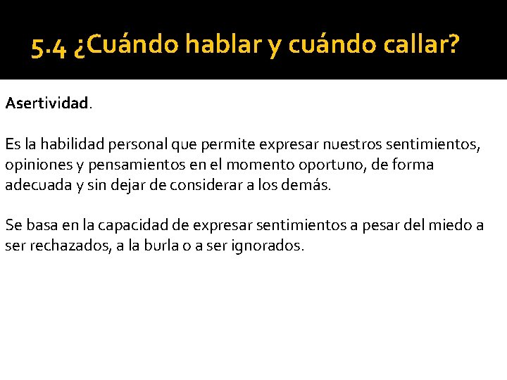 5. 4 ¿Cuándo hablar y cuándo callar? Asertividad. Es la habilidad personal que permite 5. 4 ¿Cuándo hablar y cuándo callar? Asertividad. Es la habilidad personal que permite