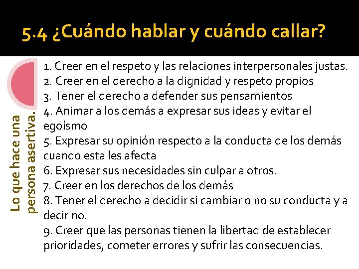 Lo que hace una persona asertiva. 5. 4 ¿Cuándo hablar y cuándo callar? 1. Lo que hace una persona asertiva. 5. 4 ¿Cuándo hablar y cuándo callar? 1.