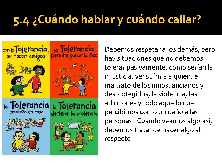 5. 4 ¿Cuándo hablar y cuándo callar? Debemos respetar a los demás, pero hay