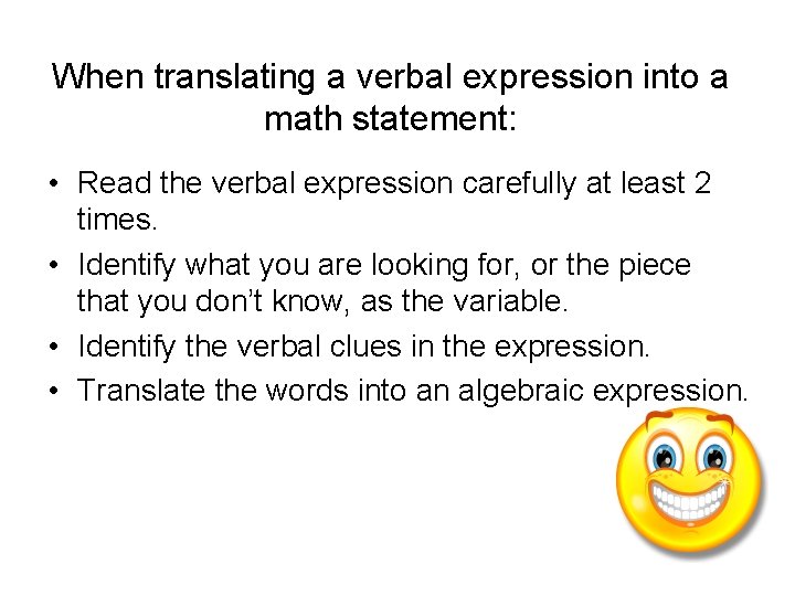 When translating a verbal expression into a math statement: • Read the verbal expression