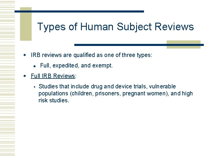 Types of Human Subject Reviews w IRB reviews are qualified as one of three
