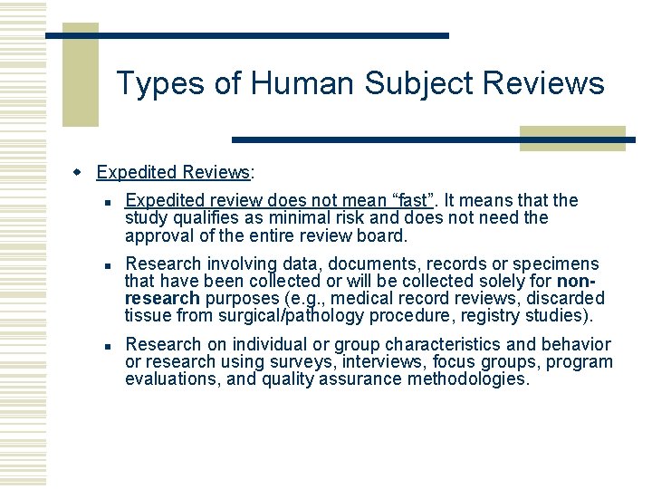 Types of Human Subject Reviews w Expedited Reviews: n n n Expedited review does