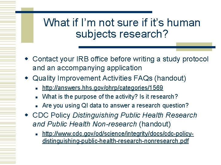 What if I’m not sure if it’s human subjects research? w Contact your IRB