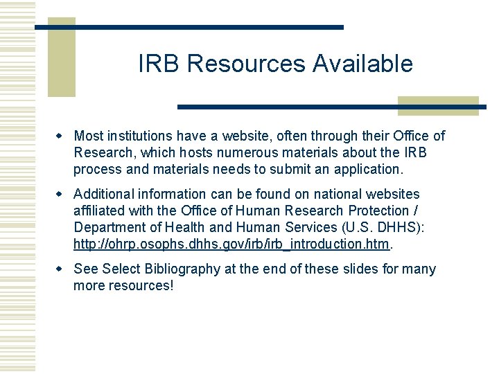 IRB Resources Available w Most institutions have a website, often through their Office of