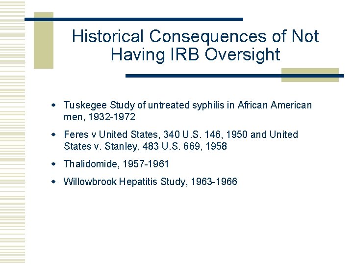 Historical Consequences of Not Having IRB Oversight w Tuskegee Study of untreated syphilis in