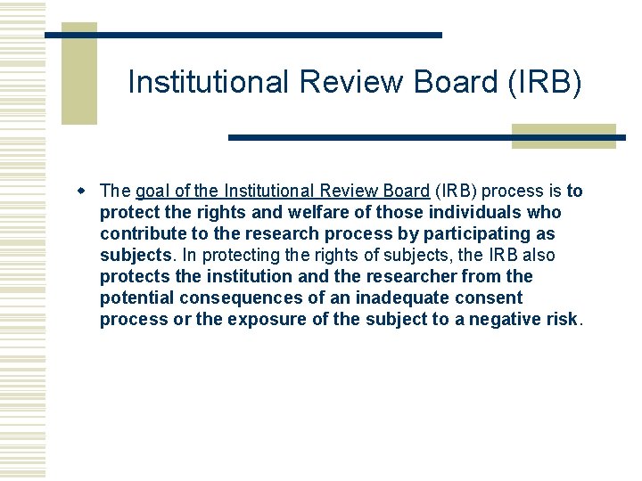 Institutional Review Board (IRB) w The goal of the Institutional Review Board (IRB) process