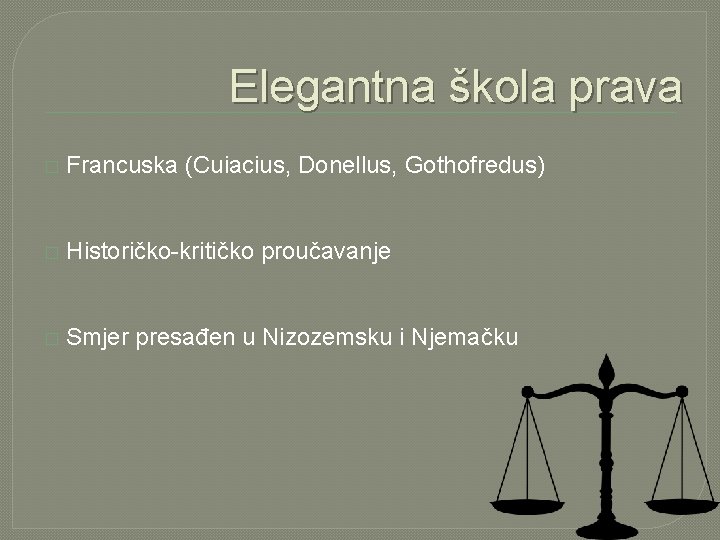 Elegantna škola prava � Francuska (Cuiacius, Donellus, Gothofredus) � Historičko-kritičko proučavanje � Smjer presađen