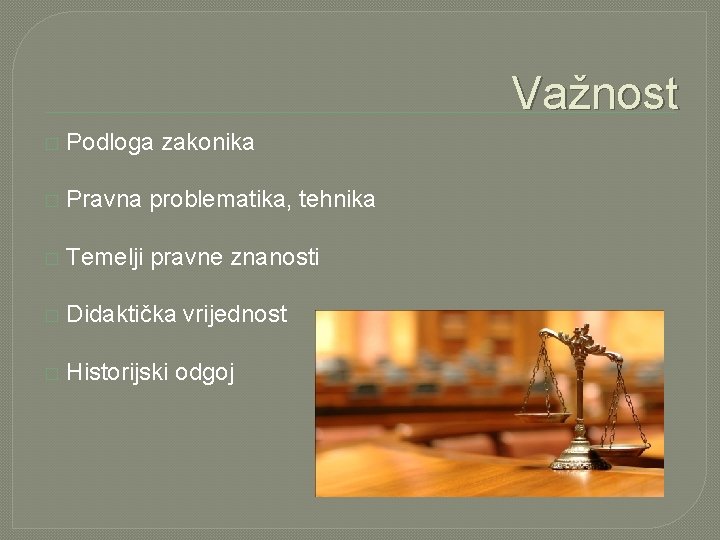 Važnost � Podloga zakonika � Pravna problematika, tehnika � Temelji pravne znanosti � Didaktička