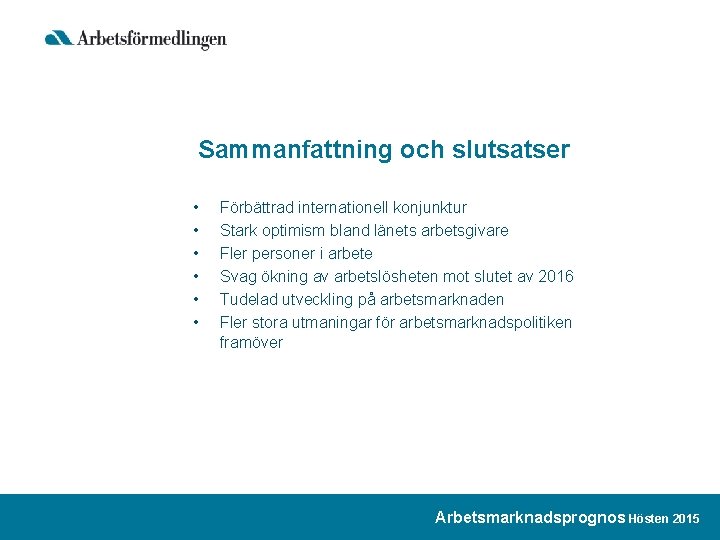 Sammanfattning och slutsatser • • • Förbättrad internationell konjunktur Stark optimism bland länets arbetsgivare