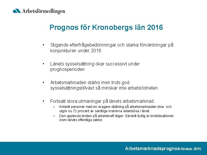 Prognos för Kronobergs län 2016 • Stigande efterfrågebedömningar och starka förväntningar på konjunkturen under