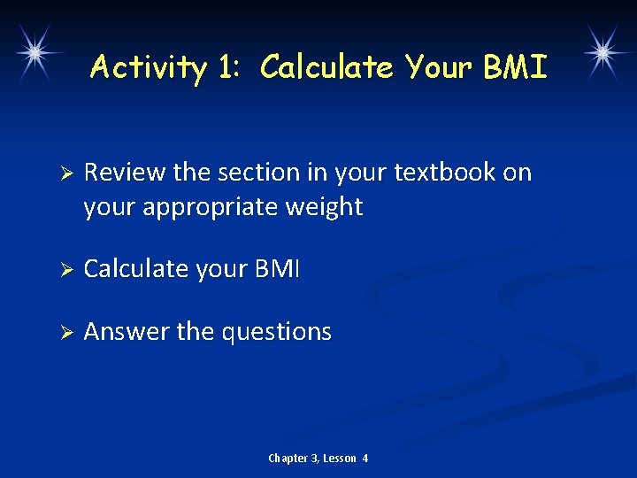 Activity 1: Calculate Your BMI Ø Review the section in your textbook on your