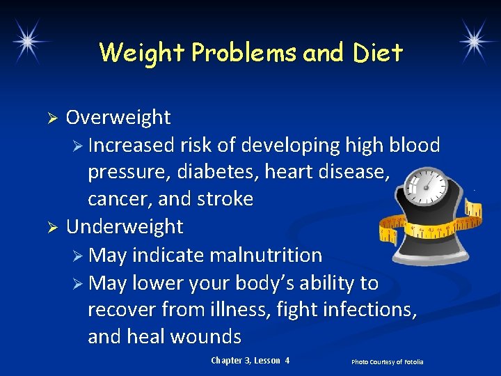 Weight Problems and Diet Overweight Ø Increased risk of developing high blood pressure, diabetes,