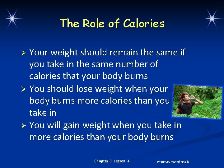 The Role of Calories Your weight should remain the same if you take in