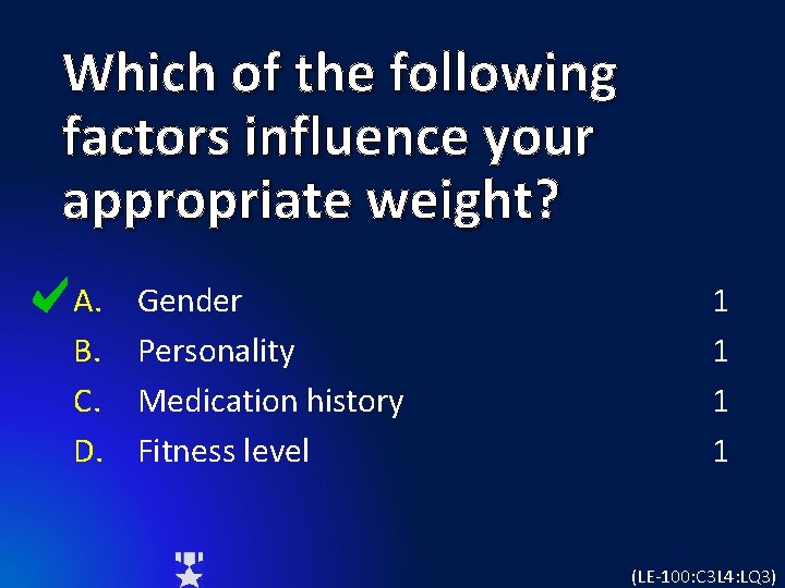 Which of the following factors influence your appropriate weight? A. B. C. D. Gender