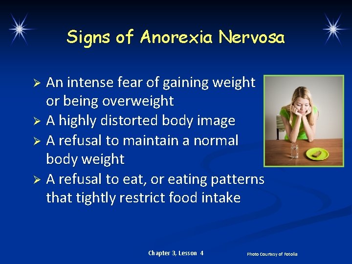 Signs of Anorexia Nervosa An intense fear of gaining weight or being overweight Ø