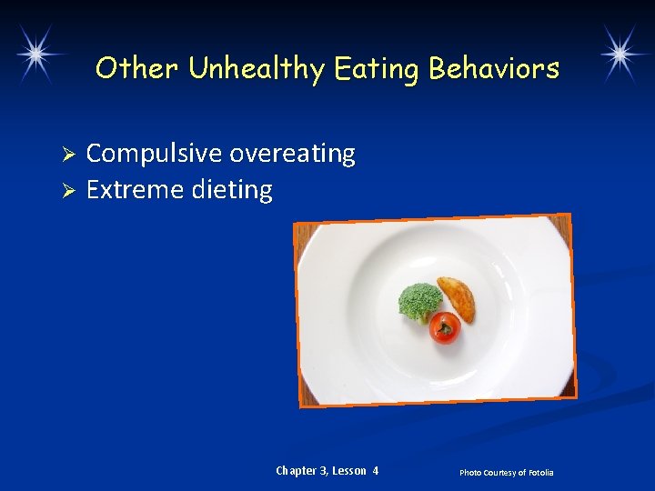 Other Unhealthy Eating Behaviors Compulsive overeating Ø Extreme dieting Ø Chapter 3, Lesson 4