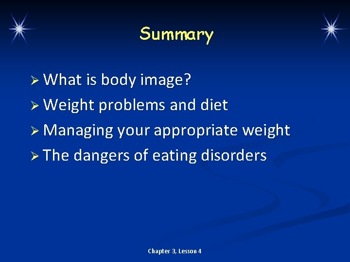 Summary Ø What is body image? Ø Weight problems and diet Ø Managing your