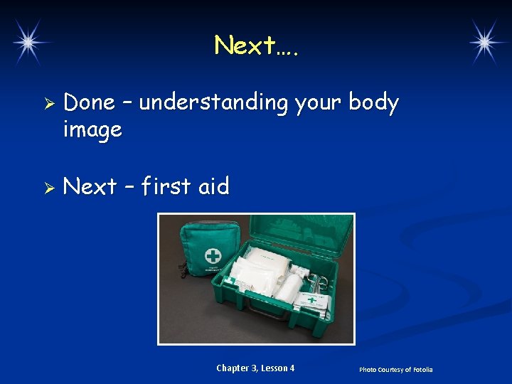 Next…. Ø Ø Done – understanding your body image Next – first aid Chapter