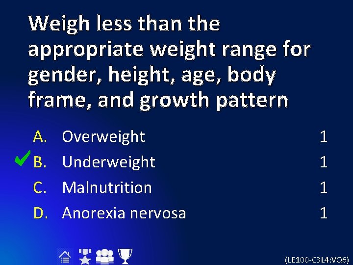 Weigh less than the appropriate weight range for gender, height, age, body frame, and