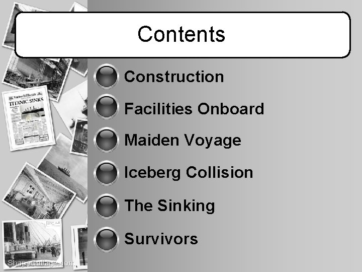 Contents Construction Facilities Onboard Maiden Voyage Iceberg Collision The Sinking Survivors 