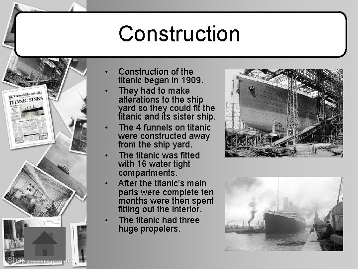 Construction • • • Construction of the titanic began in 1909. They had to