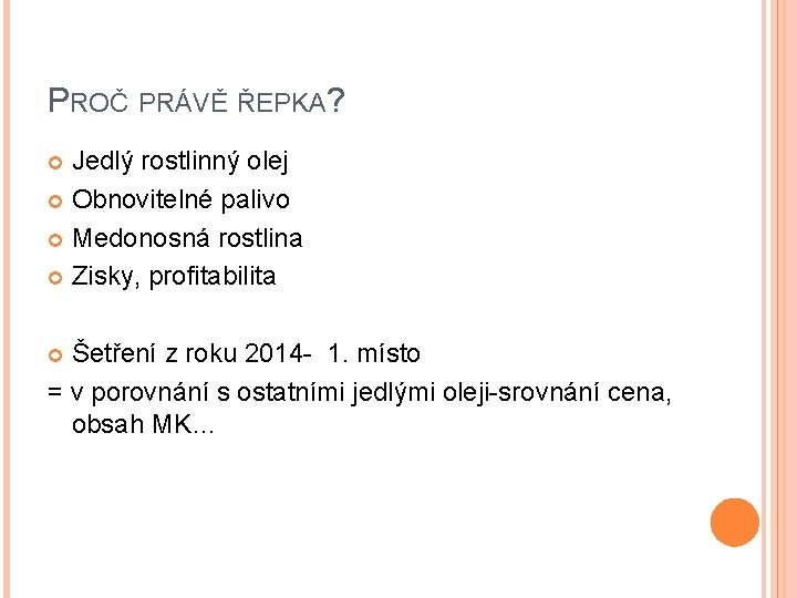 PROČ PRÁVĚ ŘEPKA? Jedlý rostlinný olej Obnovitelné palivo Medonosná rostlina Zisky, profitabilita Šetření z