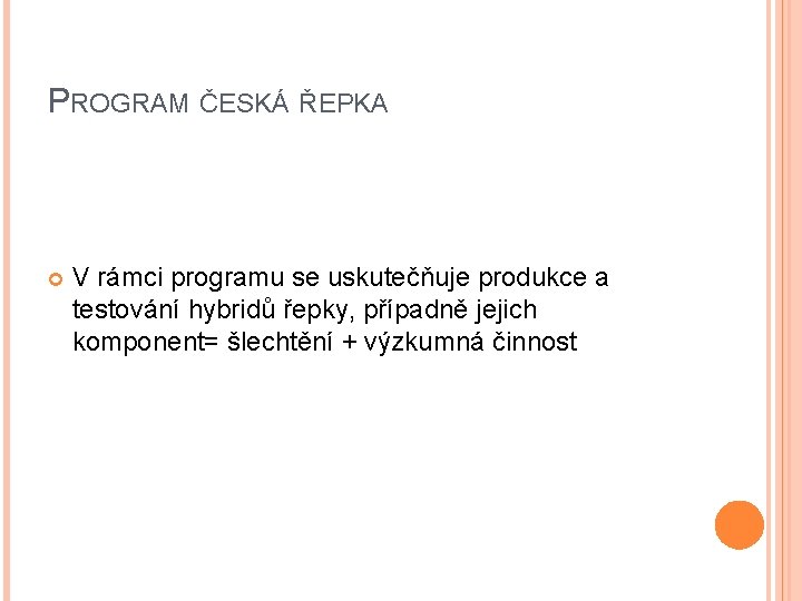 PROGRAM ČESKÁ ŘEPKA V rámci programu se uskutečňuje produkce a testování hybridů řepky, případně