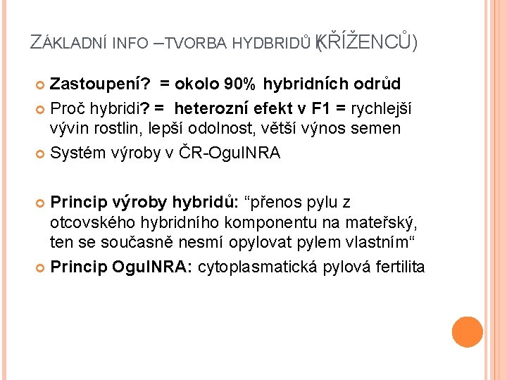 ZÁKLADNÍ INFO –TVORBA HYDBRIDŮ K ( ŘÍŽENCŮ) Zastoupení? = okolo 90% hybridních odrůd Proč