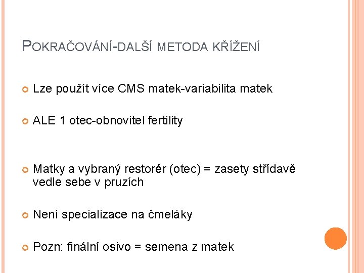 POKRAČOVÁNÍ-DALŠÍ METODA KŘÍŽENÍ Lze použít více CMS matek-variabilita matek ALE 1 otec-obnovitel fertility Matky