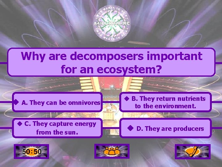 Why are decomposers important for an ecosystem? u A. They can be omnivores. u