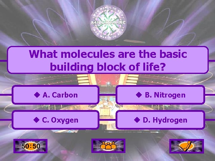 What molecules are the basic building block of life? u A. Carbon u B.