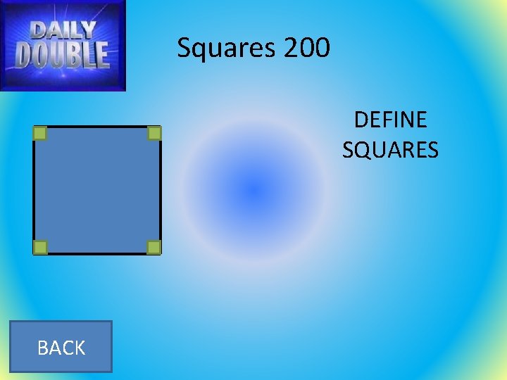 Squares 200 DEFINE SQUARES BACK 