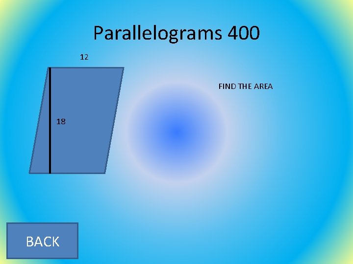 Parallelograms 400 12 FIND THE AREA 18 BACK 