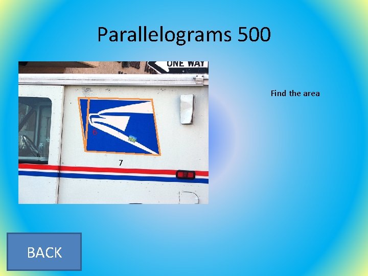 Parallelograms 500 Find the area 6 7 BACK 