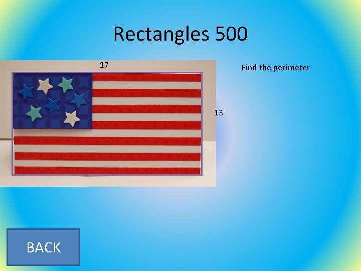 Rectangles 500 17 Find the perimeter 13 BACK 