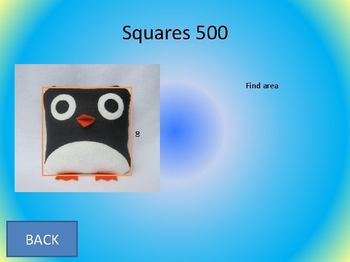 Squares 500 Find area 8 BACK 