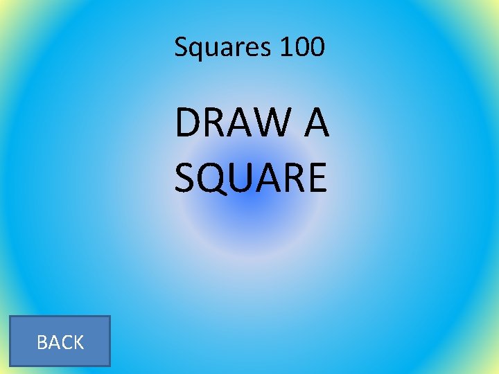 Squares 100 DRAW A SQUARE BACK 