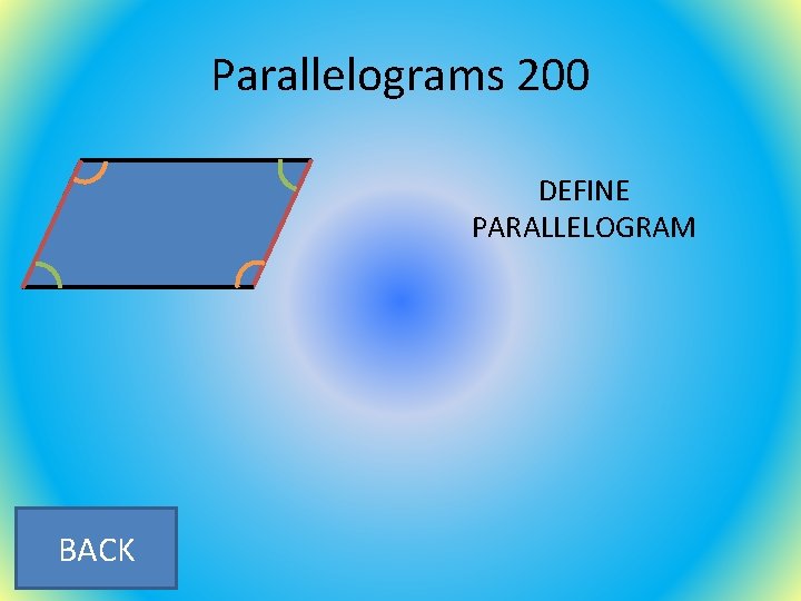 Parallelograms 200 DEFINE PARALLELOGRAM BACK 