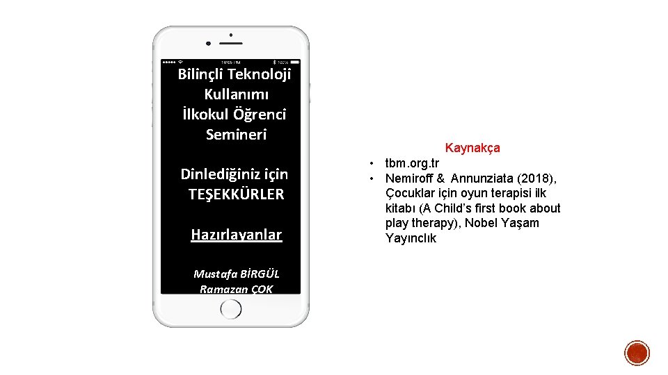 Bilinçli Teknoloji Kullanımı İlkokul Öğrenci Semineri Dinlediğiniz için TEŞEKKÜRLER Hazırlayanlar Mustafa BİRGÜL Ramazan ÇOK