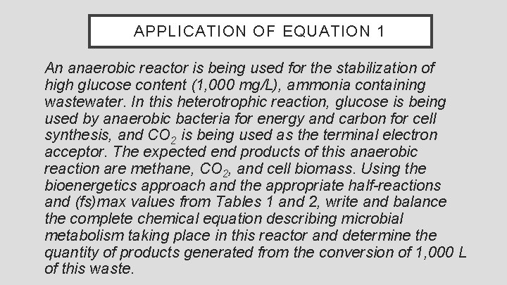 APPLICATION OF EQUATION 1 An anaerobic reactor is being used for the stabilization of
