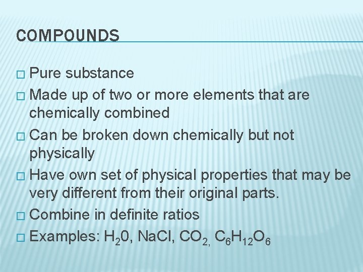 COMPOUNDS � Pure substance � Made up of two or more elements that are