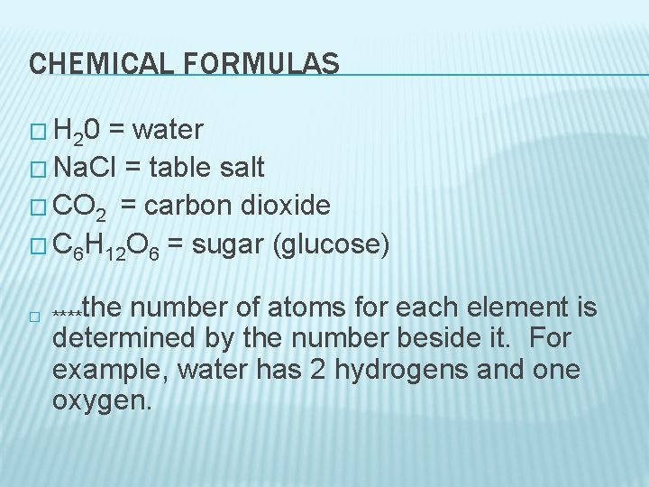 CHEMICAL FORMULAS � H 20 = water � Na. Cl = table salt �