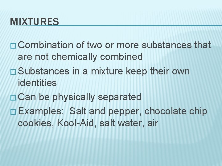 MIXTURES � Combination of two or more substances that are not chemically combined �