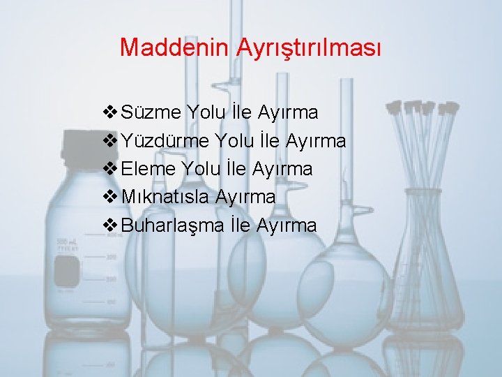 Maddenin Ayrıştırılması v Süzme Yolu İle Ayırma v Yüzdürme Yolu İle Ayırma v Eleme