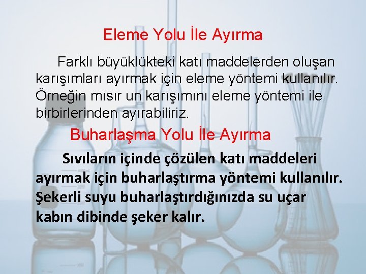 Eleme Yolu İle Ayırma Farklı büyüklükteki katı maddelerden oluşan karışımları ayırmak için eleme yöntemi