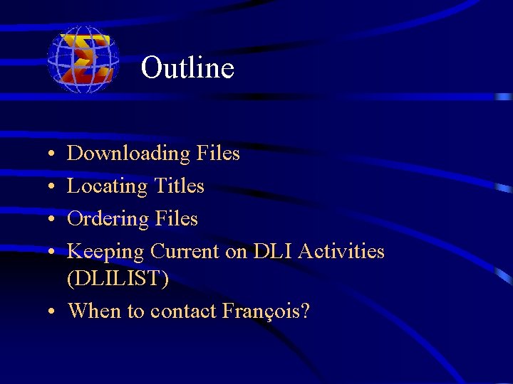 Outline • • Downloading Files Locating Titles Ordering Files Keeping Current on DLI Activities
