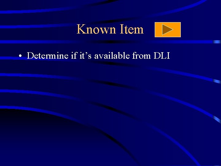 Known Item • Determine if it’s available from DLI 